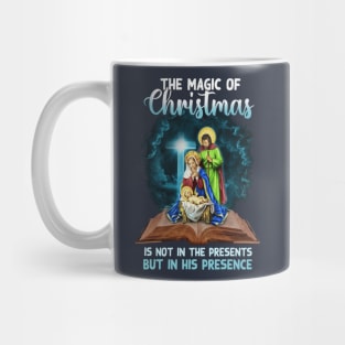 The Magic Of Christmas Is Not In The Presents But In His Presence Mug